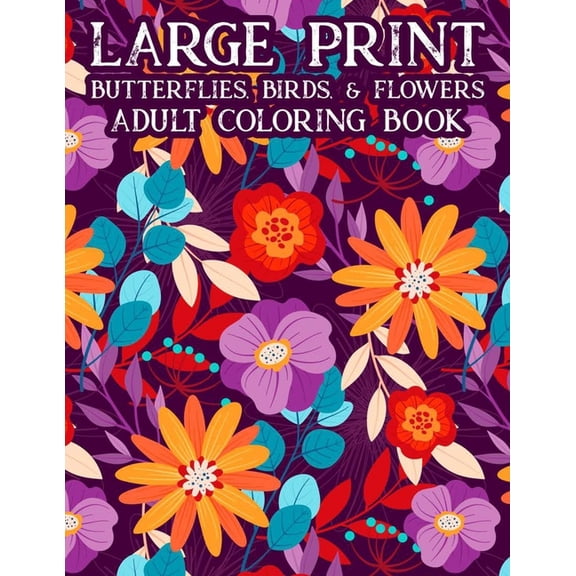 Large Print Butterflies, Birds, & Flowers Adult Coloring Book: Relaxing Large Print Illustrations Of Spring To Color For, (Paperback)