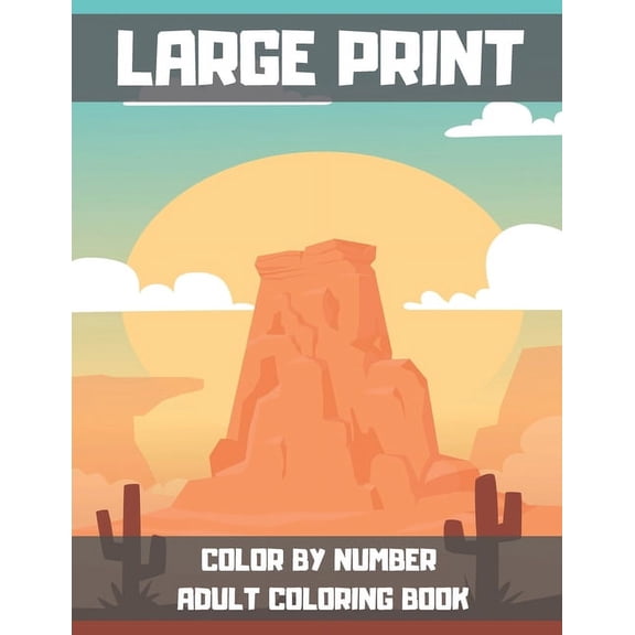 Large Print Color By Number Adult Coloring Book: Enjoy Hours Of Fun With This Anti-Stress Coloring Book., (Paperback)