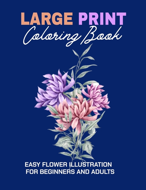 Large Print Coloring Book : Easy Flower Illustration for Beginners and ...