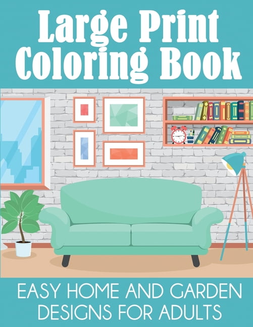 Large Print Coloring Book : Easy Home and Garden Designs for Adults ...