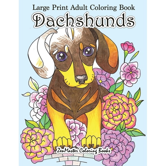 Large Print Coloring Books for Adults, Teens, Elders and Everyone!: Large Print Adult Coloring Book Dachshunds: Simple and Easy Dachshunds Dogs and Puppies Coloring Book for Adults in Large Print for