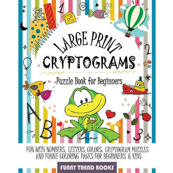 Large Print Cryptograms Puzzle Book for Beginners: Fun with Numbers, Letters, Colors: Cryptogram Puzzles and Funny Coloring pages for Beginners & Kids, (Paperback)