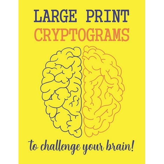 Large Print Cryptograms To Challenge Your Brain !: 200 Cryptoquote Puzzles of Inspiration, Motivation, and Wisdom (Volume 1)