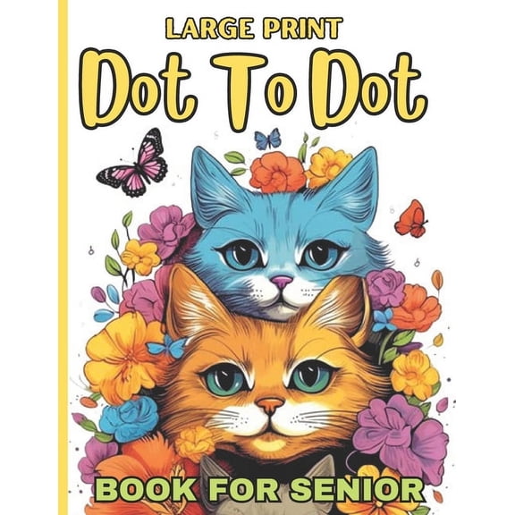 Large Print Dot To Dot Book For Senior: 50 Large Print Easy Dot To Dot Nature Scenes, Flowers, Butterflies &, Animals, dinosaur, .. & Birds And More (Coloring Book Dot To Dot) (Paperback)