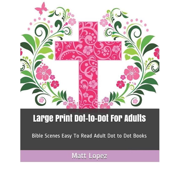Dot to Dot Book for Adults Large Print Dot-to-Dot For Adults: Bible Scenes Easy To Read Adult Dot to Dot Books, Book 1, (Paperback)