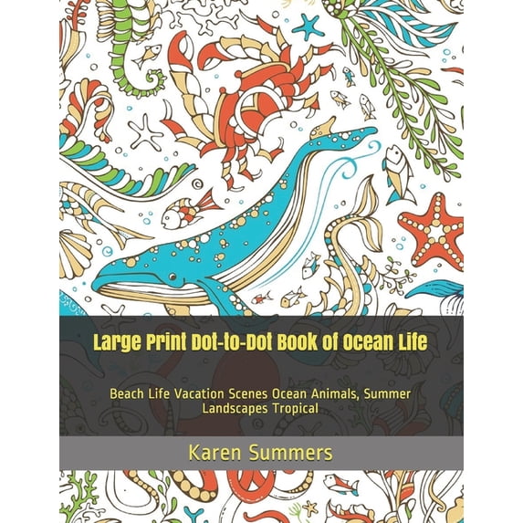 Dot to Dot Book for Adults Large Print Dot-to-Dot Book of Ocean Life: Beach Life Vacation Scenes Ocean Animals, Summer Landscapes Tropical, Book 1, (Paperback)