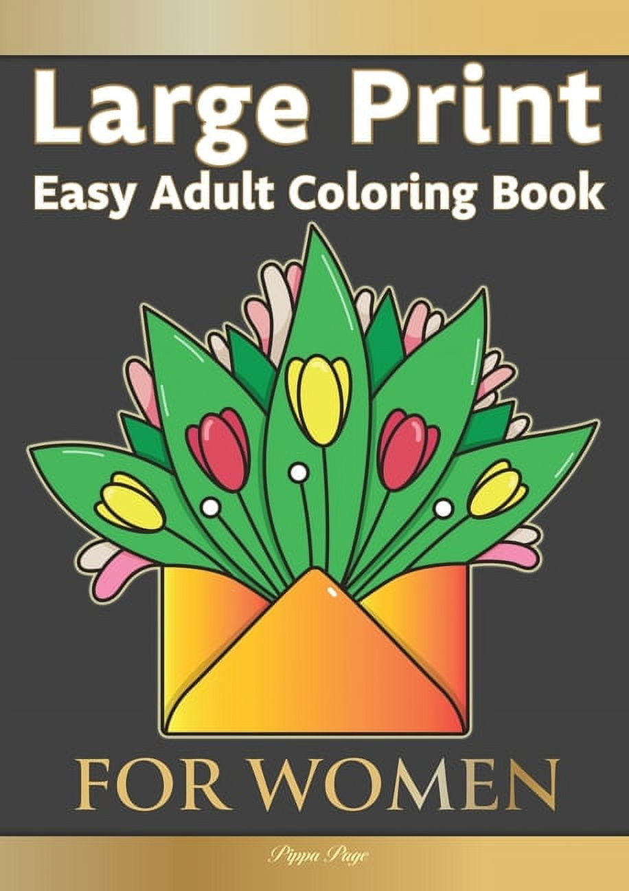 Large Print Easy Adult Coloring Book FOR WOMEN: The Perfect Companion For  Seniors, Beginners & Anyone Who Enjoys Easy Coloring (Large Print /  Paperback)