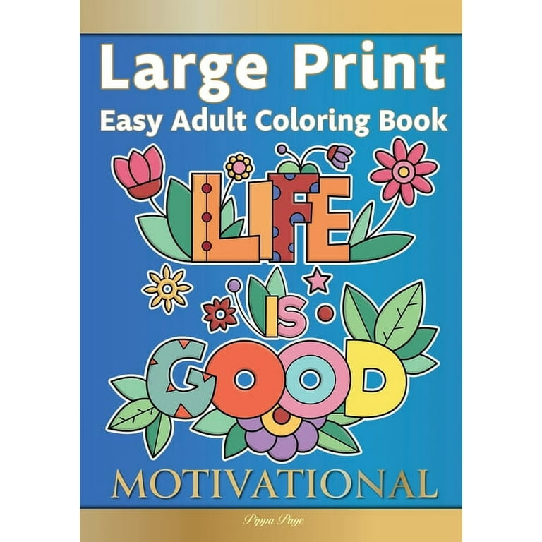 Large Print Easy Adult Coloring Book MOTIVATIONAL: A Motivational Coloring  Book Of Inspirational Affirmations For Seniors, Beginners & Anyone Who  Enjoys Easy Coloring, Positivity, Hope & Optimism (Pap 