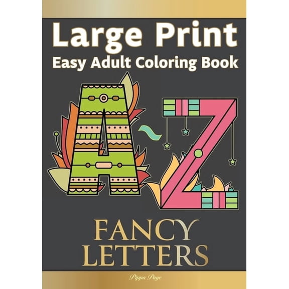 Large Print Easy Adult Coloring FANCY LETTERS: Simple, Relaxing Calligraphy Alphabet Letters. The Perfect Coloring Compa, (Paperback)