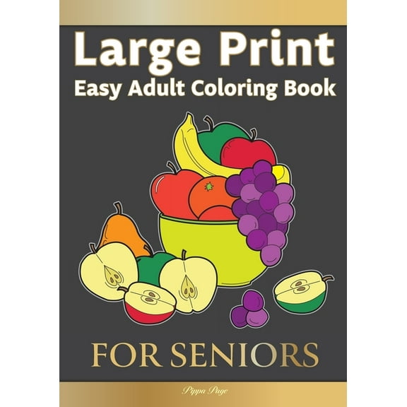 Large Print Easy Adult Coloring for SENIORS: The Perfect Companion for Seniors, Beginners & Anyone Who Enjoys Easy Coloring (Paperback)(Large Print)