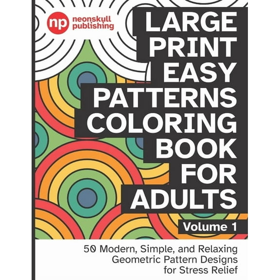 Large Print Easy Patterns Coloring Book for Adults Volume 1: 50 Modern, Simple, and Relaxing Geometric Pattern Designs f, (Paperback)
