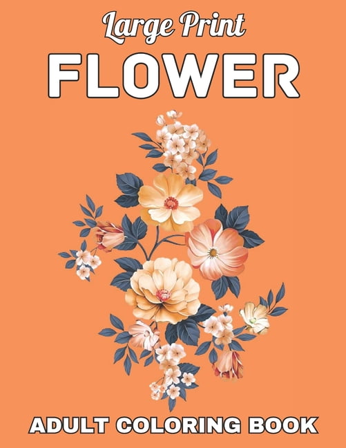 Large Print Flower Adult Coloring Book, (Paperback)