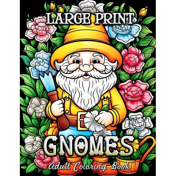 Large Print Gnomes Adult Coloring Book: Enchanted Gardens & Whimsical Scenes: Relaxation and Stress Relief, (Paperback)
