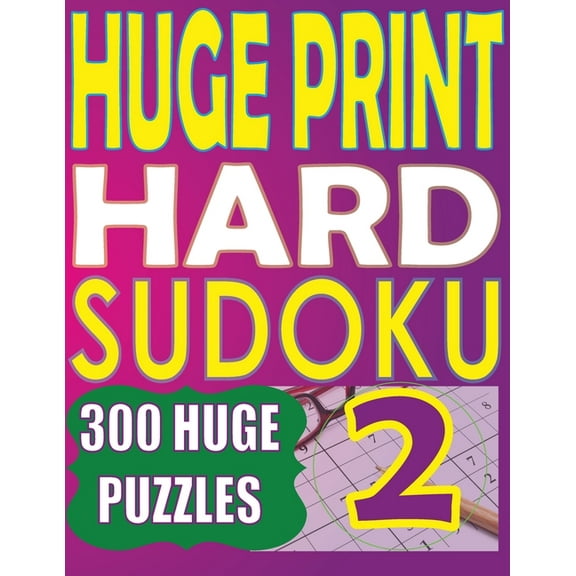 Large Print Hard Sudoku Huge Print Hard Sudoku 2: 300 Large Print Hard Sudoku Puzzles with 2 puzzles per page in a big 8.5 x 11 inch book, Book 2, (Paperback)