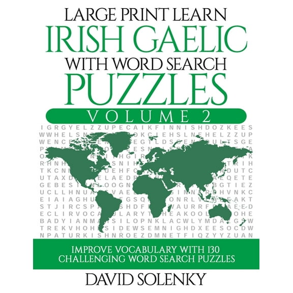 Large Print Learn Irish Gaelic with Word Search Puzzles Volume 2: Learn Irish Gaelic Language Vocabulary with 130 Challenging Bilingual Word Find Puzzles for All Ages (Paperback)(Large Print)