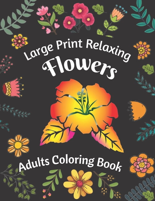 Large Print Relaxing Flowers Adults Coloring Book, (Paperback ...