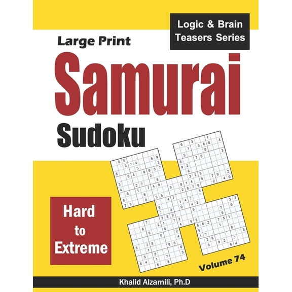 Logic & Brain Teasers Large Print Samurai Sudoku: 500 Hard to Extreme Sudoku Puzzles Overlapping into 100 Samurai Style, Book 74, (Paperback)