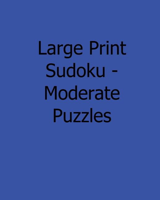Large Print Sudoku - Moderate Puzzles: Fun, Large Grid Sudoku Puzzles (Paperback)(Large Print)