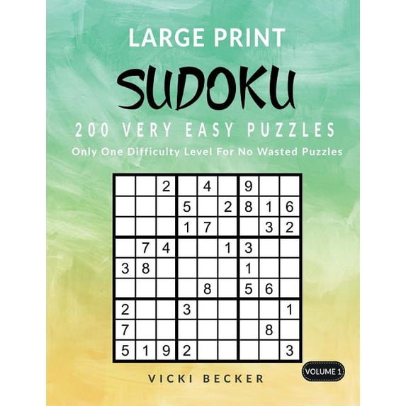 Large Print Sudoku Puzzles Large Print Sudoku 200 Very Easy Puzzles: Only One Difficulty Level For No Wasted Puzzles, Book 1, (Paperback)