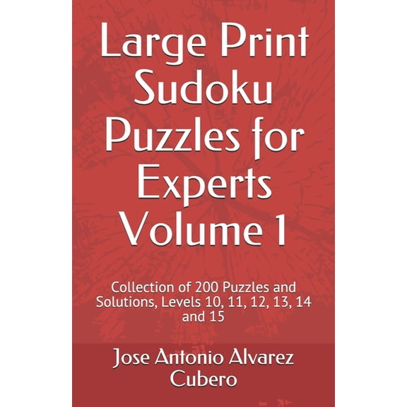 Large Print Sudoku Puzzles for Experts Volume 1 : Collection of 200 Puzzles and Solutions, Levels 10, 11, 12, 13, 14 and 15 (Paperback)