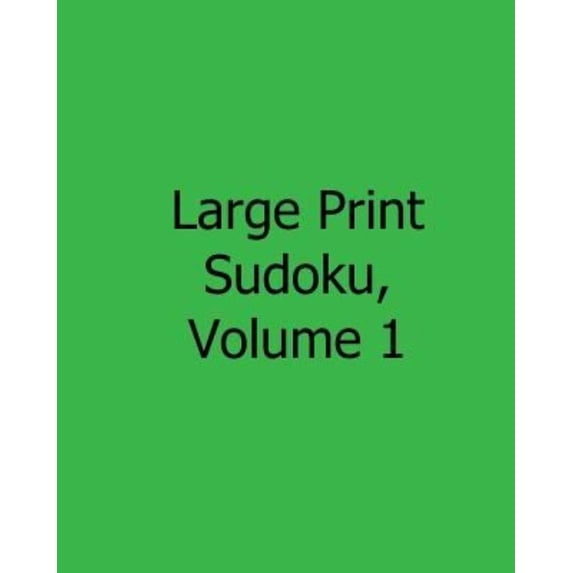 Large Print Sudoku, Volume 1: 80 Easy to Read, Large Print Sudoku Puzzles