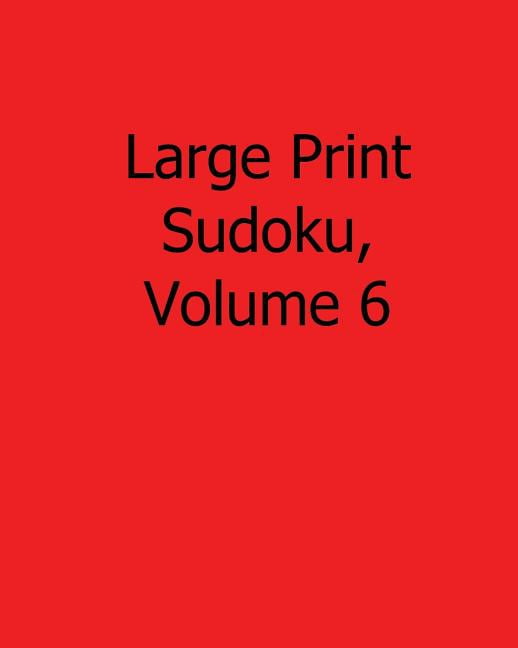Large Print Sudoku, Volume 6 : 80 Easy to Read, Large Print Sudoku Puzzles (Paperback)