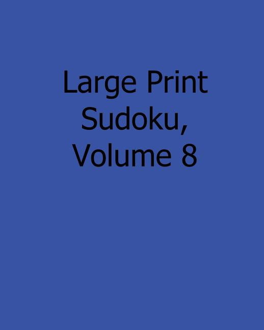Large Print Sudoku, Volume 8 : Fun, Large Grid Sudoku Puzzles (Paperback)