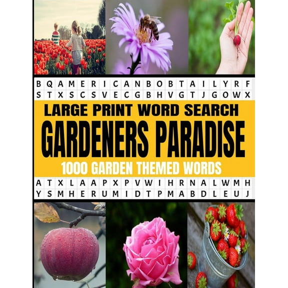 Large Print Word Search Gardeners Paradise 1000 Garden Themed Words: A Real Word Find Puzzle Book for the Avid Gardener , (Paperback)