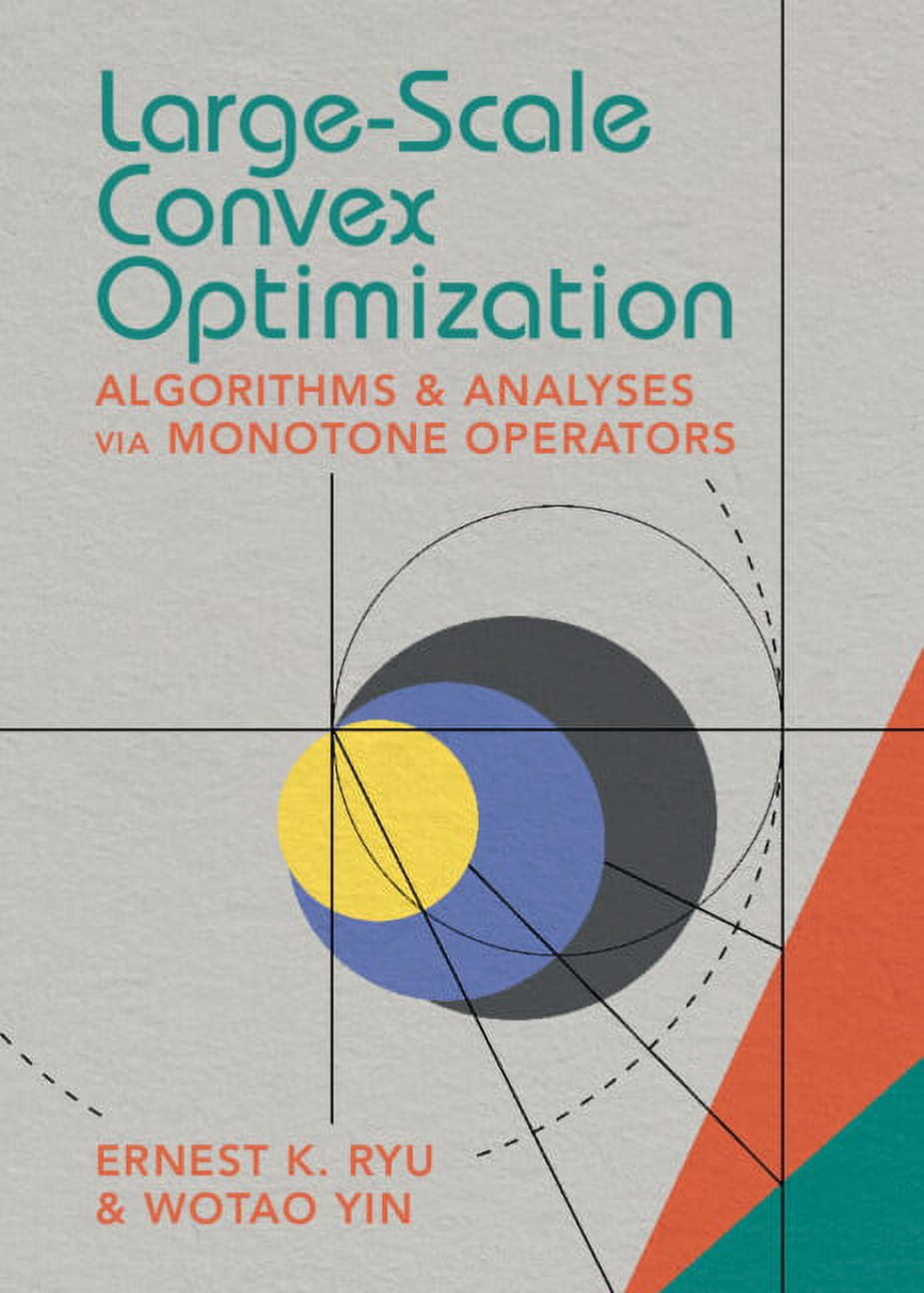 Large-Scale Convex Optimization: Algorithms & Analyses Via Monotone  Operators (Hardcover)