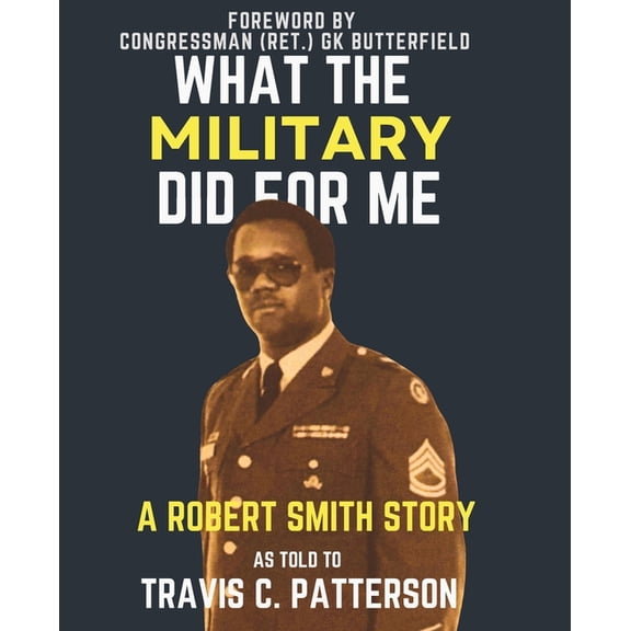 Large Text What the Military Did for Me: A ROBERT SMITH STORY: AS TOLD TO TRAVIS C. PATTERSON - (Large Text), Book 1, (Paperback)