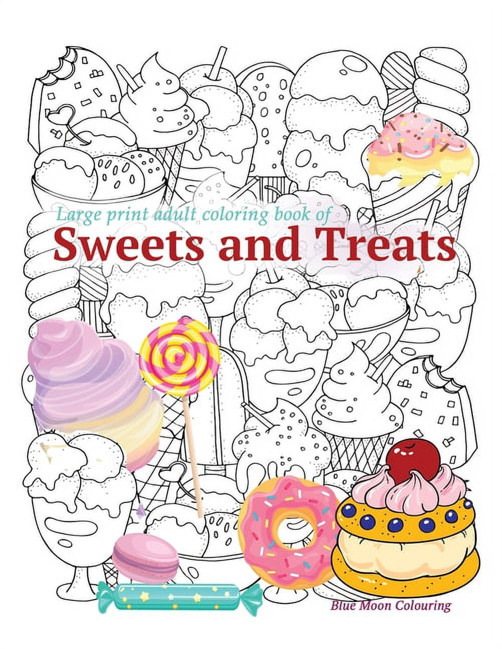 BLUE MOON COLOURING Large print adult coloring book of SWEETS and TREATS, (Paperback)