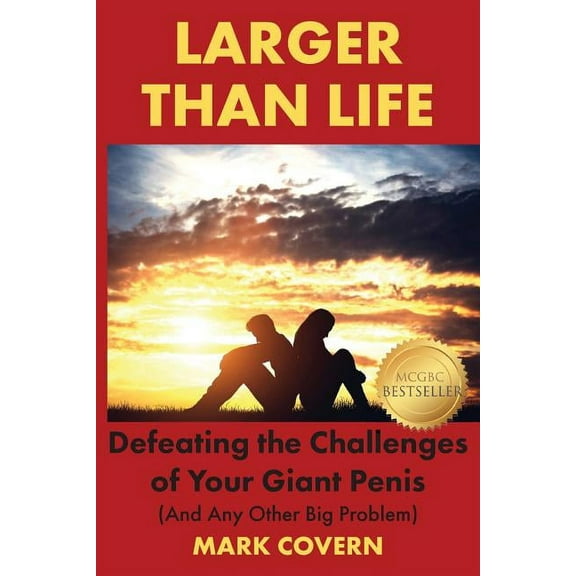 Larger Than Life: Defeating the Challenges of Your Giant Penis (And Any Other Big Problem) (Other)