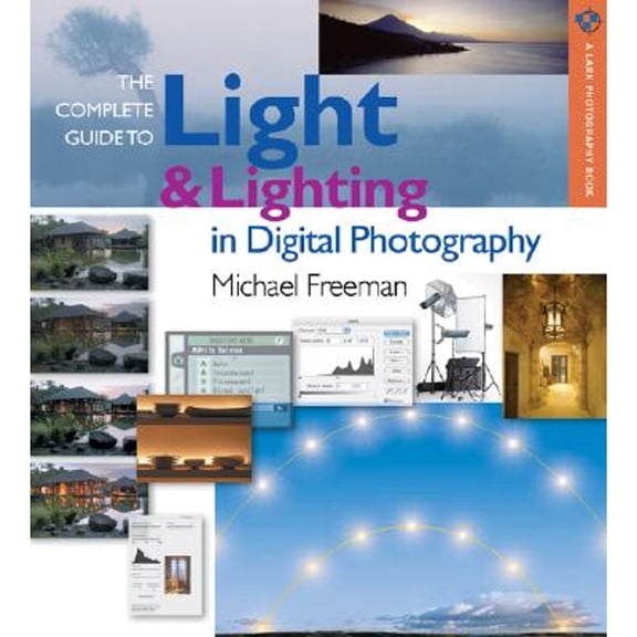 Lark Photography Book (Paperback): The Complete Guide to Light & Lighting in Digital Photography (Paperback)