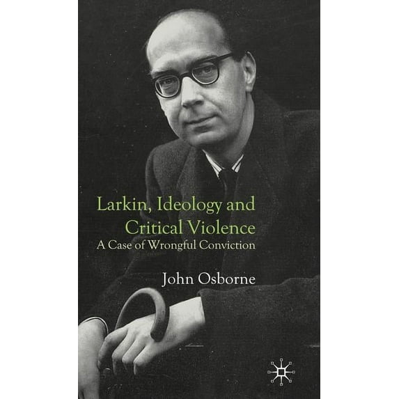 Larkin, Ideology and Critical Violence: A Case of Wrongful Conviction, (Hardcover)