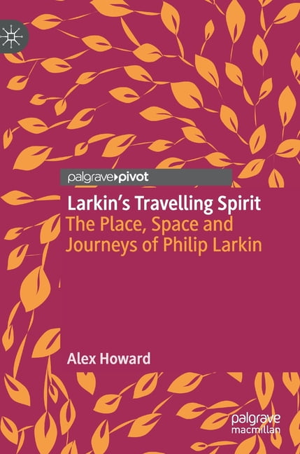 Larkin's Travelling Spirit: The Place, Space and Journeys of Philip Larkin (Hardcover)