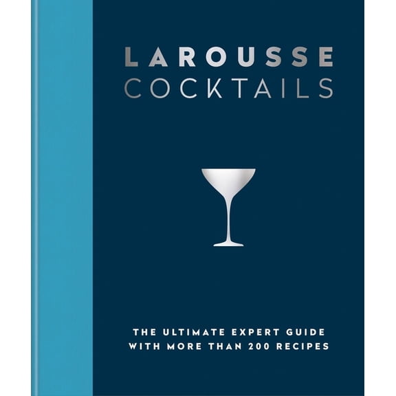 Larousse Cocktails: The Ultimate Expert Guide with More Than 200 Recipes, (Hardcover)