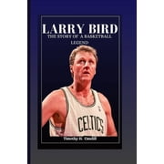 Larry Bird The Story Of A Basketball Legend Paperback