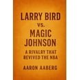 thumbnail image 1 of Larry Bird vs. Magic Johnson: A Rivalry That Revived the NBA, (Paperback), 1 of 1