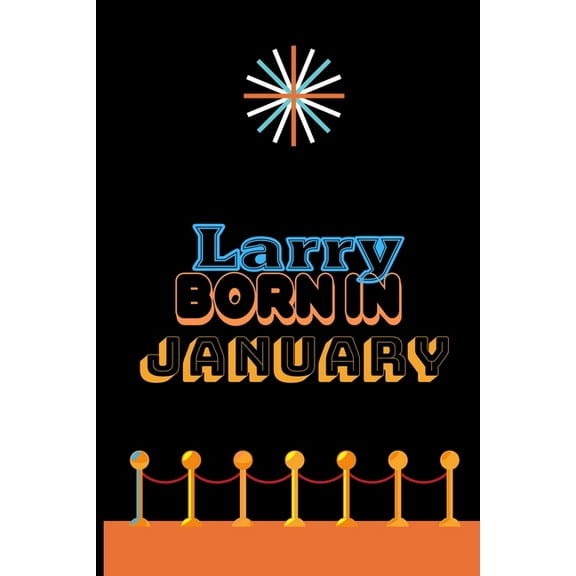 Larry Born In January: An Appreciation Gift - Gift for Men/Boys, Unique Present (Personalised Name Notebook For Men/Boys) (Paperback)