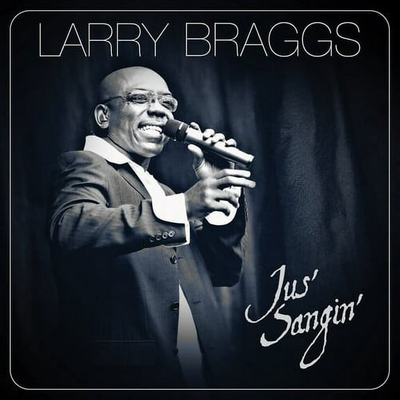 Larry Braggs - Jus' Sangin - Music & Performance - CD