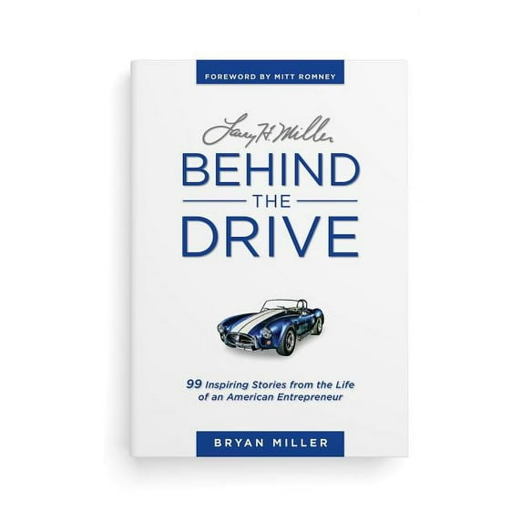 Larry H. Miller—Behind the Drive : 99 Inspiring Stories from the Life of an American Entrepreneur (Hardcover)