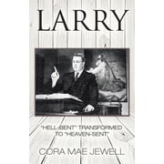Larry "Hell-Bent" Transformed to "Heaven-Sent", Paperback