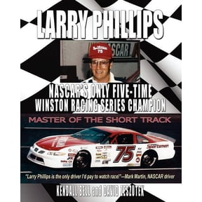 Larry Phillips: NASCAR's Only Five-Time Winston Racing Series Champion, (Paperback)