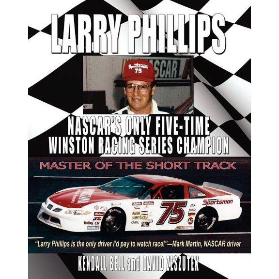 Larry Phillips: NASCAR's Only Five-Time Winston Racing Series Champion, (Paperback)