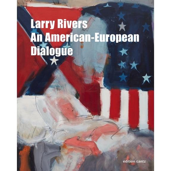 Larry Rivers : An American-European Dialogue (Hardcover)