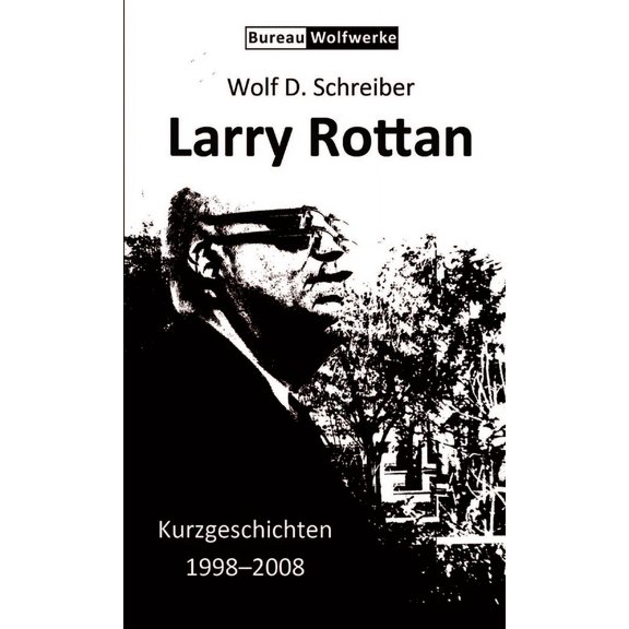 Larry Rottan - Kurzgeschichten 1998-2008, (Paperback)