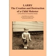 thumbnail image 1 of Larry : The Creation and Destruction of a Child Molester, 1 of 1