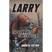 Larry the Horrible Time Traveler Larry the Horrible Time Traveler, Book 1, Paperback