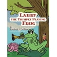 thumbnail image 1 of Larry The Trumpet Playing Frog, (Hardcover), 1 of 1