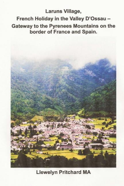 Laruns Village, French Holiday in the Valley D'Ossau - Gateway to the Pyrenees Mountains on the Border of France an, (Paperback)